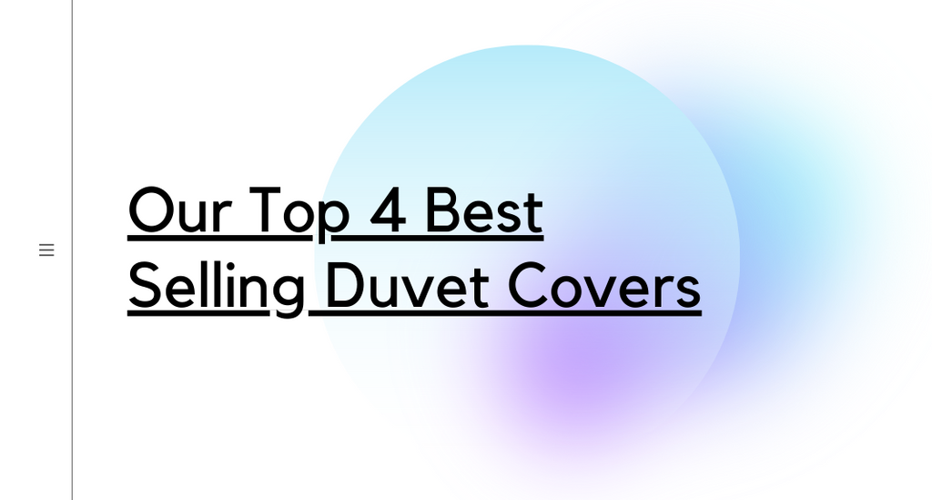 Our Top 4 Best Selling Duvet Covers