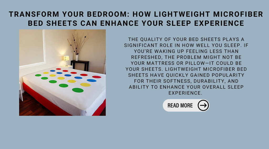 Transform Your Bedroom: How Lightweight Microfiber Bed Sheets Can Enhance Your Sleep Experience