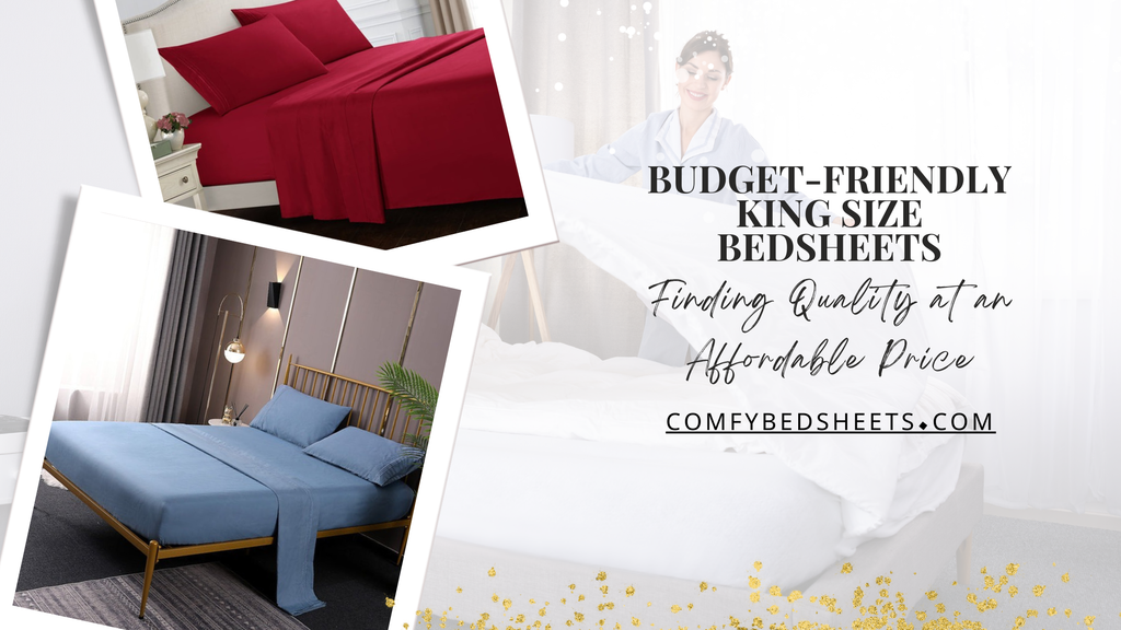 Budget-Friendly King Size Bedsheets: Finding Quality at an Affordable Price