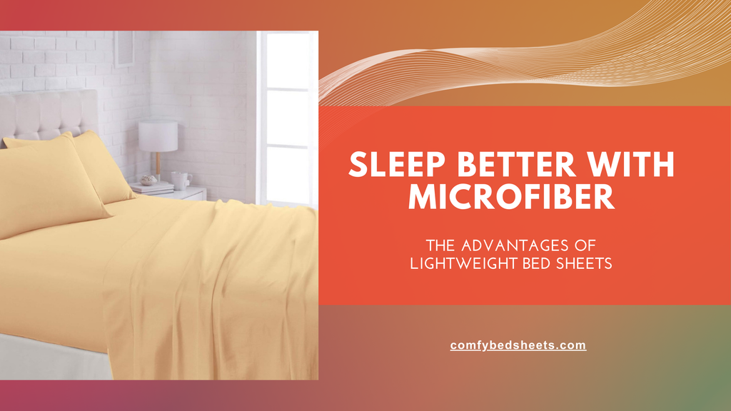 Sleep Better with Microfiber: The Advantages of Lightweight Bed Sheets