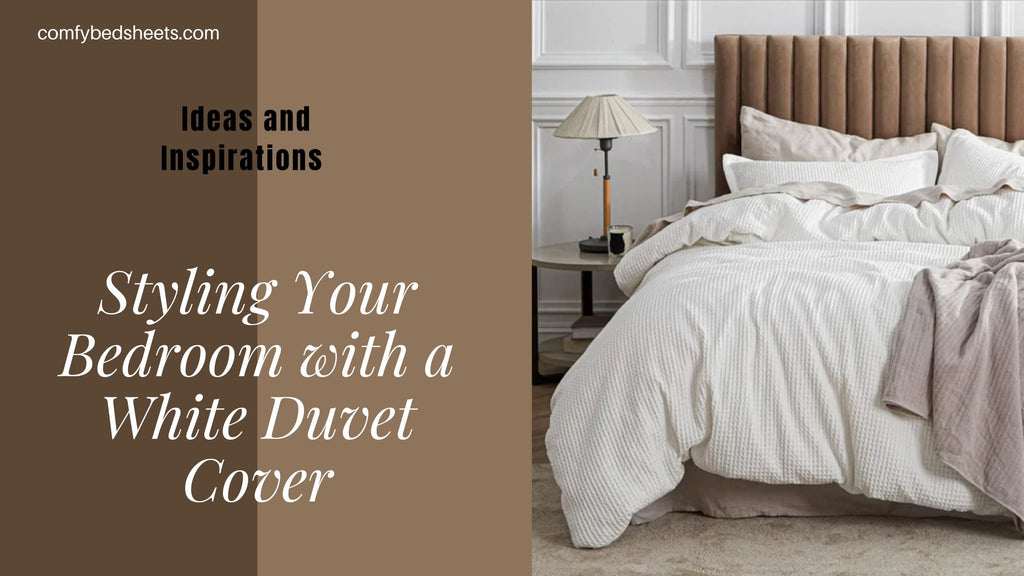 Styling Your Bedroom with a White Duvet Cover: Ideas and Inspirations